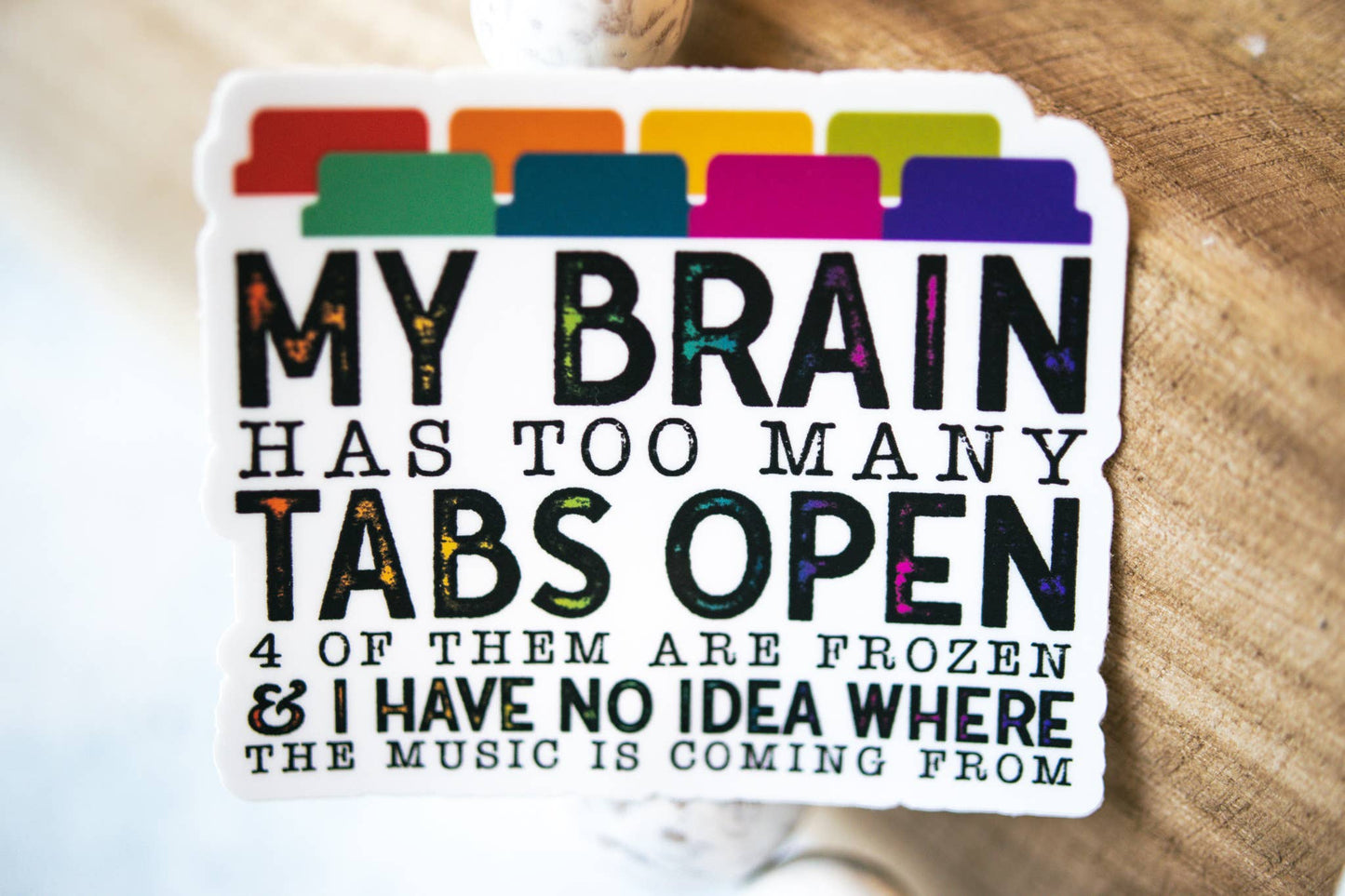 My Brain has Too Many Tabs Open, White Vinyl Sticker, 3in.